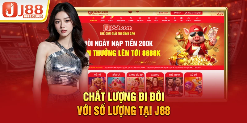 Chất lượng đi đôi với số lượng tại J88