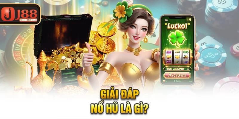 Giải đáp nổ hũ là gì?