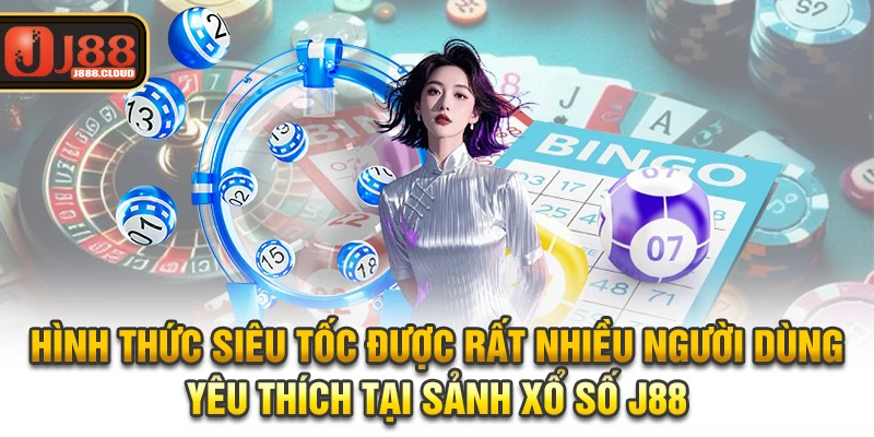 Hình thức siêu tốc được rất nhiều người dùng yêu thích tại sảnh xổ số J88