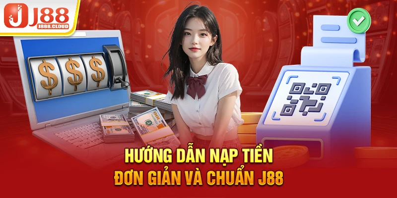 Hướng dẫn nạp tiền đơn giản và chuẩn J88