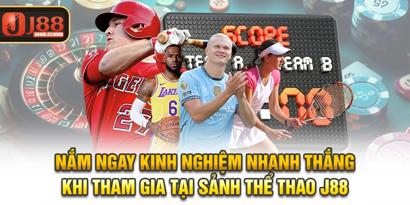 Nắm ngay kinh nghiệm nhanh thắng khi tham gia tại sảnh thể thao J88