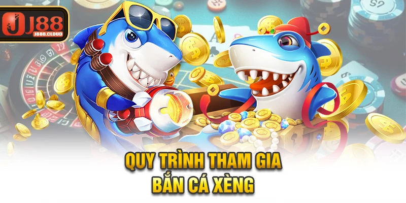 Quy trình tham gia bắn cá xèng