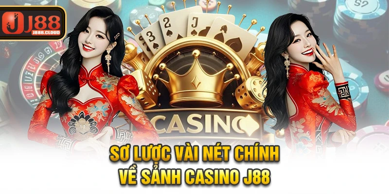 Sơ lược vài nét chính về sảnh casino J88