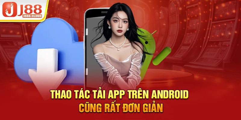 Thao tác tải app trên Android cũng rất đơn giản